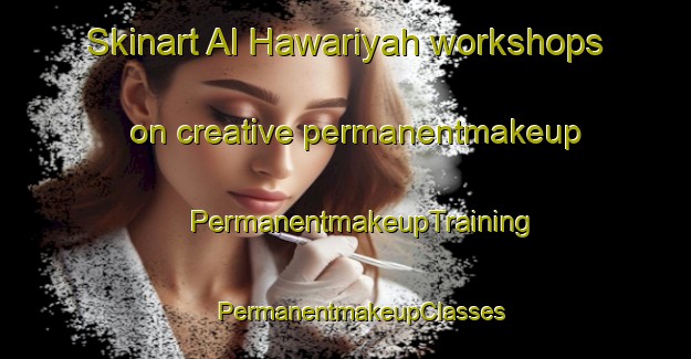 Skinart Al Hawariyah workshops on creative permanentmakeup | #PermanentmakeupTraining #PermanentmakeupClasses #SkinartTraining-Egypt