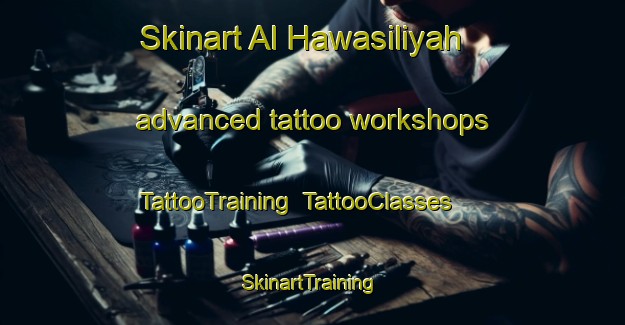 Skinart Al Hawasiliyah advanced tattoo workshops | TattooTraining | TattooClasses | SkinartTraining-Egypt