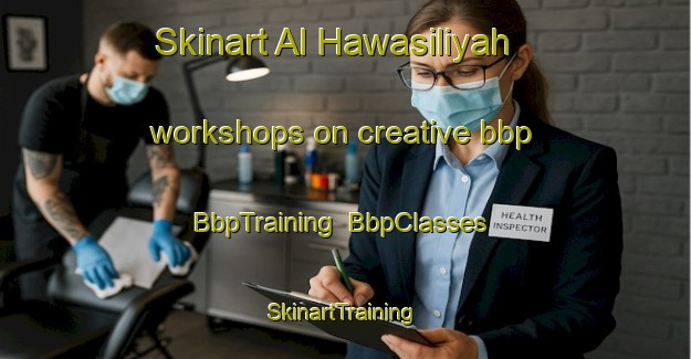 Skinart Al Hawasiliyah workshops on creative bbp | BbpTraining | BbpClasses | SkinartTraining-Egypt