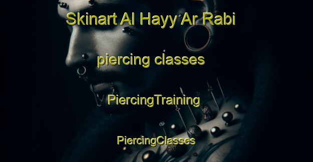 Skinart Al Hayy Ar Rabi piercing classes | #PiercingTraining #PiercingClasses #SkinartTraining-Egypt