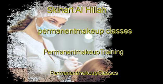 Skinart Al Hillah permanentmakeup classes | PermanentmakeupTraining | PermanentmakeupClasses | SkinartTraining-Egypt