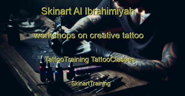 Skinart Al Ibrahimiyah workshops on creative tattoo | #TattooTraining #TattooClasses #SkinartTraining-Egypt