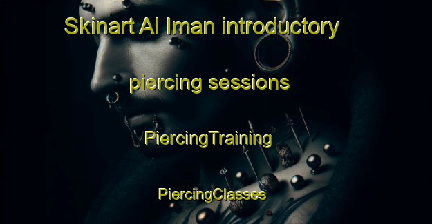 Skinart Al Iman introductory piercing sessions | PiercingTraining | PiercingClasses | SkinartTraining-Egypt