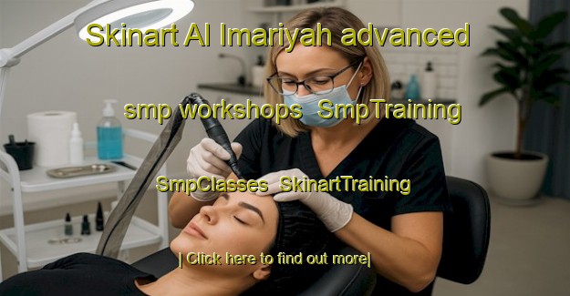 Skinart Al Imariyah advanced smp workshops | SmpTraining | SmpClasses | SkinartTraining-Egypt