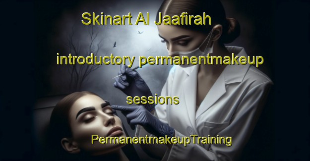 Skinart Al Jaafirah introductory permanentmakeup sessions | #PermanentmakeupTraining #PermanentmakeupClasses #SkinartTraining-Egypt