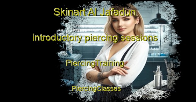 Skinart Al Jafadun introductory piercing sessions | PiercingTraining | PiercingClasses | SkinartTraining-Egypt