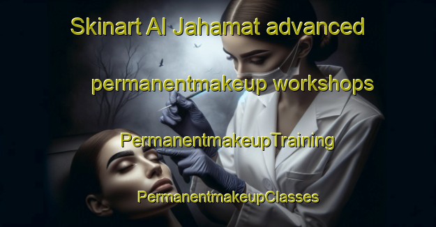 Skinart Al Jahamat advanced permanentmakeup workshops | #PermanentmakeupTraining #PermanentmakeupClasses #SkinartTraining-Egypt