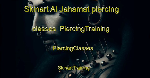 Skinart Al Jahamat piercing classes | PiercingTraining | PiercingClasses | SkinartTraining-Egypt
