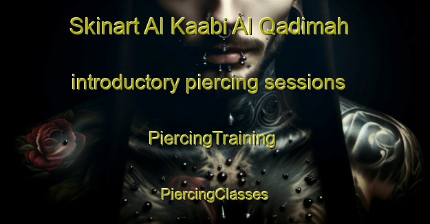 Skinart Al Kaabi Al Qadimah introductory piercing sessions | #PiercingTraining #PiercingClasses #SkinartTraining-Egypt