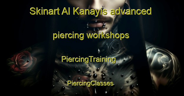 Skinart Al Kanayis advanced piercing workshops | PiercingTraining | PiercingClasses | SkinartTraining-Egypt