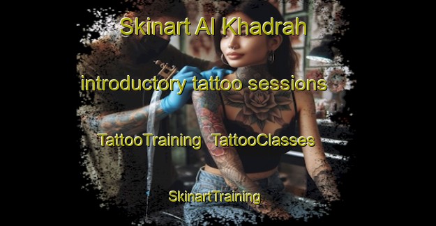 Skinart Al Khadrah introductory tattoo sessions | TattooTraining | TattooClasses | SkinartTraining-Egypt