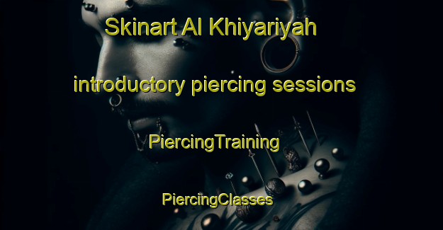 Skinart Al Khiyariyah introductory piercing sessions | PiercingTraining | PiercingClasses | SkinartTraining-Egypt