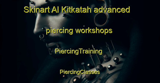 Skinart Al Kitkatah advanced piercing workshops | #PiercingTraining #PiercingClasses #SkinartTraining-Egypt