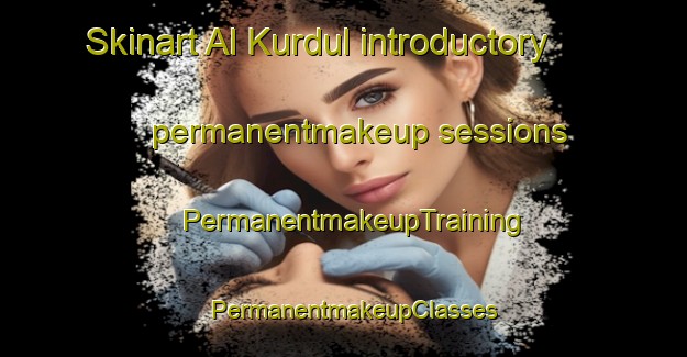Skinart Al Kurdul introductory permanentmakeup sessions | PermanentmakeupTraining | PermanentmakeupClasses | SkinartTraining-Egypt