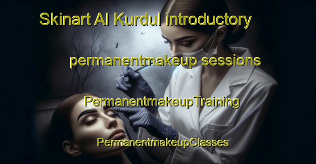 Skinart Al Kurdul introductory permanentmakeup sessions | PermanentmakeupTraining | PermanentmakeupClasses | SkinartTraining-Egypt