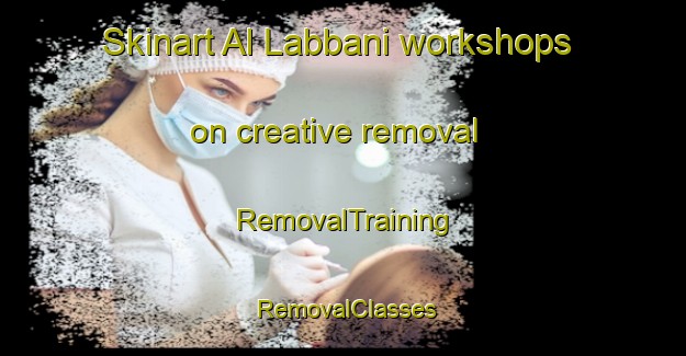 Skinart Al Labbani workshops on creative removal | RemovalTraining | RemovalClasses | SkinartTraining-Egypt
