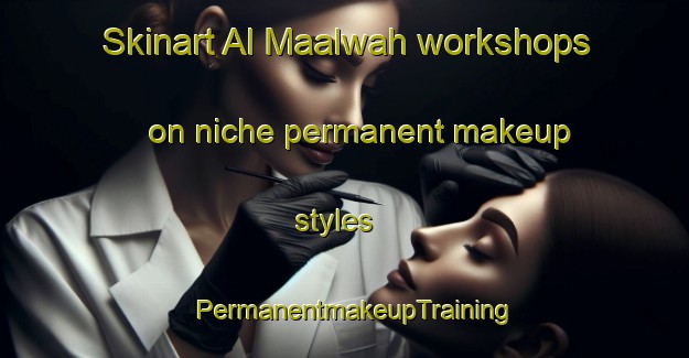 Skinart Al Maalwah workshops on niche permanent makeup styles | PermanentmakeupTraining | PermanentmakeupClasses | SkinartTraining-Egypt
