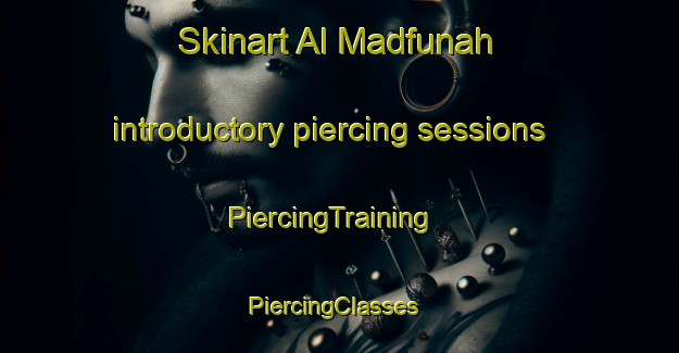 Skinart Al Madfunah introductory piercing sessions | PiercingTraining | PiercingClasses | SkinartTraining-Egypt