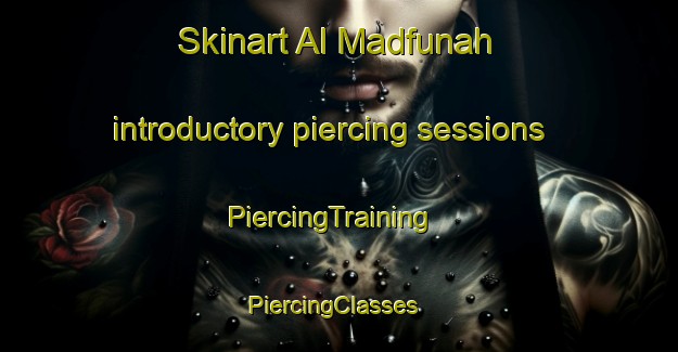 Skinart Al Madfunah introductory piercing sessions | PiercingTraining | PiercingClasses | SkinartTraining-Egypt