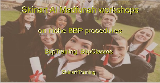 Skinart Al Madfunah workshops on niche BBP procedures | BbpTraining | BbpClasses | SkinartTraining-Egypt