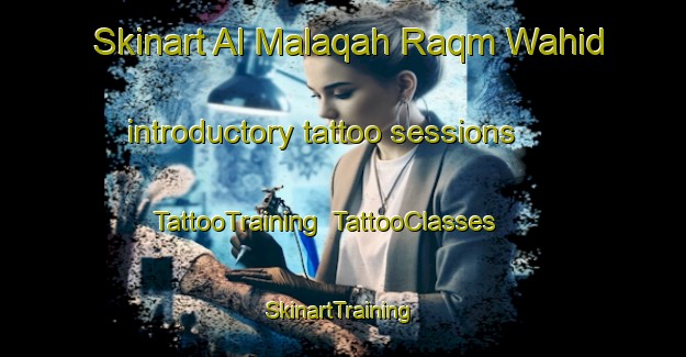 Skinart Al Malaqah Raqm Wahid introductory tattoo sessions | TattooTraining | TattooClasses | SkinartTraining-Egypt