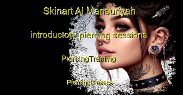 Skinart Al Mansuriyah introductory piercing sessions | PiercingTraining | PiercingClasses | SkinartTraining-Egypt