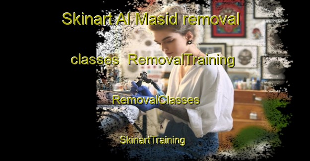 Skinart Al Masid removal classes | RemovalTraining | RemovalClasses | SkinartTraining-Egypt
