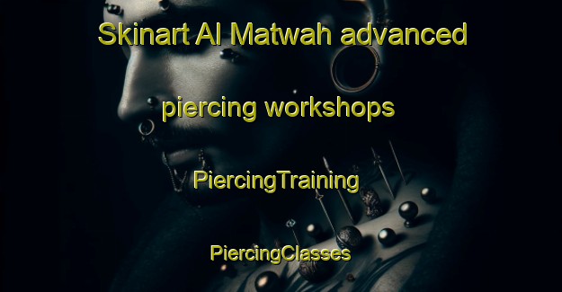 Skinart Al Matwah advanced piercing workshops | #PiercingTraining #PiercingClasses #SkinartTraining-Egypt