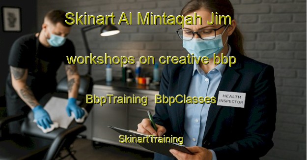 Skinart Al Mintaqah Jim workshops on creative bbp | BbpTraining | BbpClasses | SkinartTraining-Egypt
