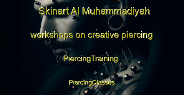 Skinart Al Muhammadiyah workshops on creative piercing | #PiercingTraining #PiercingClasses #SkinartTraining-Egypt