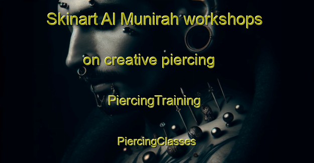 Skinart Al Munirah workshops on creative piercing | #PiercingTraining #PiercingClasses #SkinartTraining-Egypt