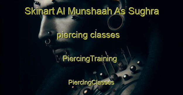 Skinart Al Munshaah As Sughra piercing classes | #PiercingTraining #PiercingClasses #SkinartTraining-Egypt