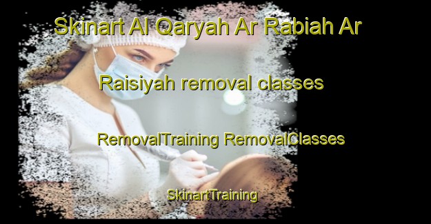 Skinart Al Qaryah Ar Rabiah Ar Raisiyah removal classes | #RemovalTraining #RemovalClasses #SkinartTraining-Egypt