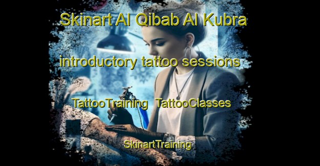 Skinart Al Qibab Al Kubra introductory tattoo sessions | TattooTraining | TattooClasses | SkinartTraining-Egypt