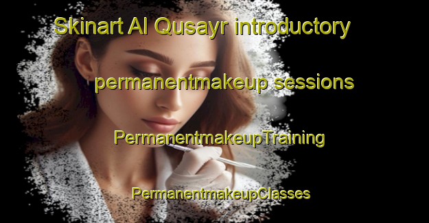 Skinart Al Qusayr introductory permanentmakeup sessions | PermanentmakeupTraining | PermanentmakeupClasses | SkinartTraining-Egypt