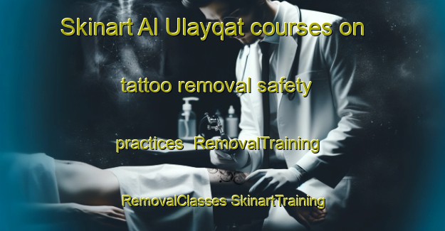 Skinart Al Ulayqat courses on tattoo removal safety practices | #RemovalTraining #RemovalClasses #SkinartTraining-Egypt