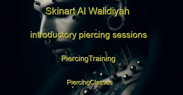 Skinart Al Walidiyah introductory piercing sessions | PiercingTraining | PiercingClasses | SkinartTraining-Egypt