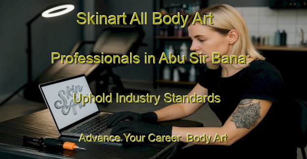 Skinart All Body Art Professionals in Abu Sir Bana: Uphold Industry Standards - Advance Your Career | Body Art Qualification Authority | BAQA-Egypt