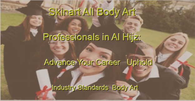Skinart All Body Art Professionals in Al Hijz: Advance Your Career - Uphold Industry Standards | Body Art Qualification Authority | BAQA-Egypt