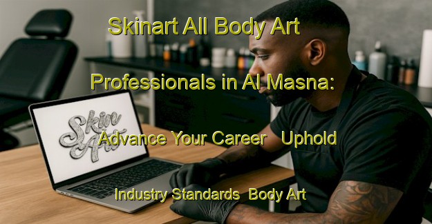 Skinart All Body Art Professionals in Al Masna: Advance Your Career - Uphold Industry Standards | Body Art Qualification Authority | BAQA-Egypt