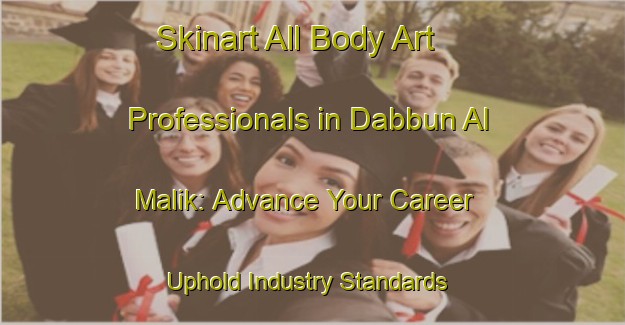 Skinart All Body Art Professionals in Dabbun Al Malik: Advance Your Career - Uphold Industry Standards | Body Art Qualification Authority | BAQA-Egypt