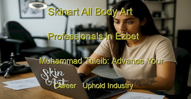 Skinart All Body Art Professionals in Ezbet Muhammad Tuleib: Advance Your Career - Uphold Industry Standards | Body Art Qualification Authority | BAQA-Egypt