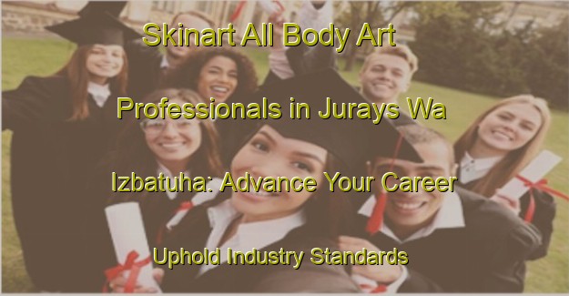 Skinart All Body Art Professionals in Jurays Wa Izbatuha: Advance Your Career - Uphold Industry Standards | Body Art Qualification Authority | BAQA-Egypt