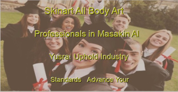 Skinart All Body Art Professionals in Masakin Al Yusra: Uphold Industry Standards - Advance Your Career | Body Art Qualification Authority | BAQA-Egypt