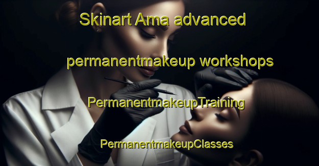 Skinart Ama advanced permanentmakeup workshops | #PermanentmakeupTraining #PermanentmakeupClasses #SkinartTraining-Egypt