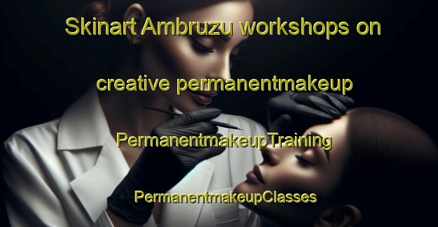 Skinart Ambruzu workshops on creative permanentmakeup | PermanentmakeupTraining | PermanentmakeupClasses | SkinartTraining-Egypt