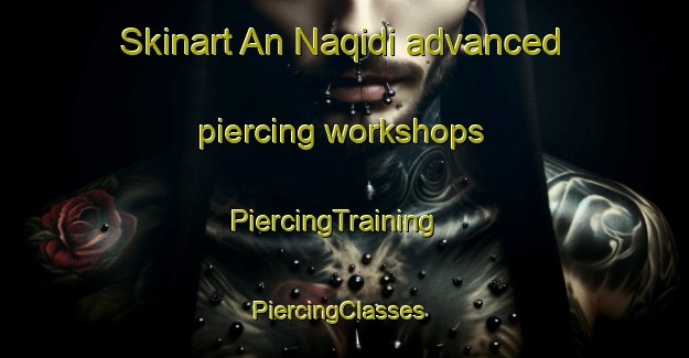 Skinart An Naqidi advanced piercing workshops | PiercingTraining | PiercingClasses | SkinartTraining-Egypt