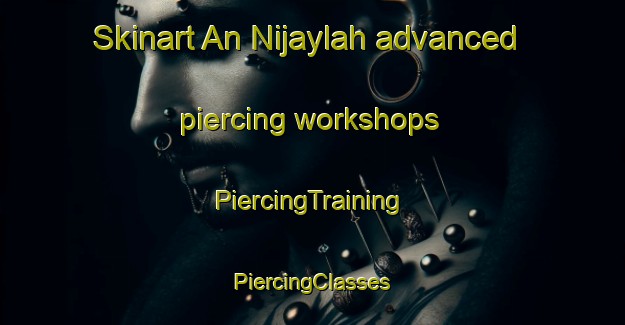 Skinart An Nijaylah advanced piercing workshops | #PiercingTraining #PiercingClasses #SkinartTraining-Egypt