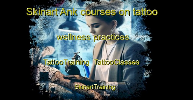 Skinart Ank courses on tattoo wellness practices | TattooTraining | TattooClasses | SkinartTraining-Egypt
