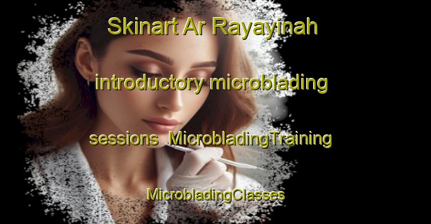 Skinart Ar Rayayinah introductory microblading sessions | #MicrobladingTraining #MicrobladingClasses #SkinartTraining-Egypt